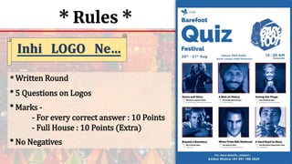 * Rules *
* Written Round
* 5 Questions on Logos
* Marks -
- For every correct answer : 10 Points
- Full House : 10 Points (Extra)
* No Negatives
Inhi LOGO Ne…
 