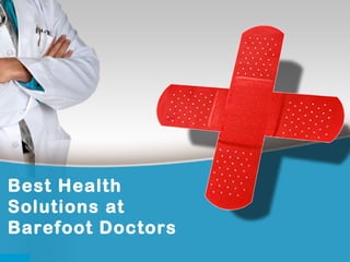 Best Health 
Solutions at 
Barefoot Doctors 
 