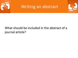 Exercise 3
What should be included in the abstract of a
journal article?
Writing an abstract
 