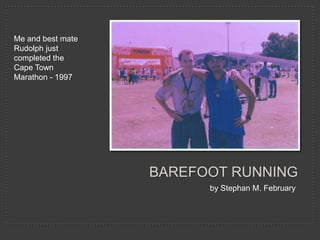 Me and best mate Rudolph just completed the Cape Town Marathon - 1997 Barefoot running by Stephan M. February 