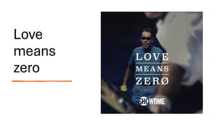 Love
means
zero
 