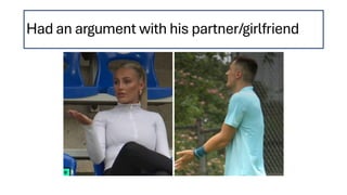 Had an argument with his partner/girlfriend
 