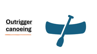 Outrigger
canoeing
 