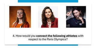4. How would you connect the following athletes with
respect to the Paris Olympics?
 
