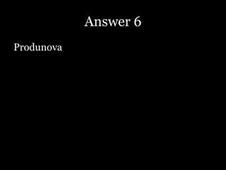 Answer 6
Produnova
 
