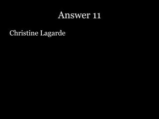 Answer 11
Christine Lagarde
 