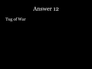 Answer 12
Tug of War
 