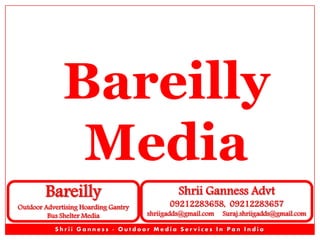 Bareilly
Media
Bareilly

Outdoor Advertising Hoarding Gantry
Bus Shelter Media

Shrii Ganness Advt

09212283658, 09212283657

shriigadds@gmail.com

Suraj.shriigadds@gmail.com

Shrii Ganness - Outdoor Media Services In Pan India

 
