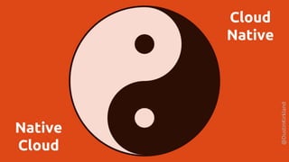 @DustinKirkland
Cloud
Native
Native
Cloud
 