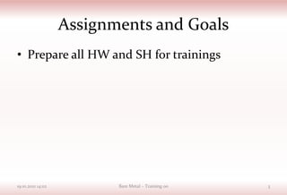 Assignments and Goals
• Prepare all HW and SH for trainings
19.10.2021 14:02 Bare Metal – Training 00 3
 