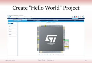 Create “Hello World” Project
19.10.2021 14:03 Bare Metal – Training 01 10
 