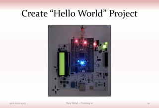 Create “Hello World” Project
19.10.2021 14:03 Bare Metal – Training 01 19
 
