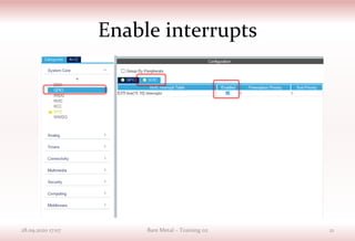 Enable interrupts
28.09.2020 17:07 Bare Metal – Training 02 21
 