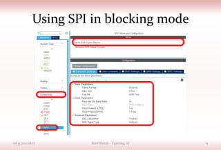 Using SPI in blocking mode
08.11.2021 18:17 Bare Metal – Training 07 11
 