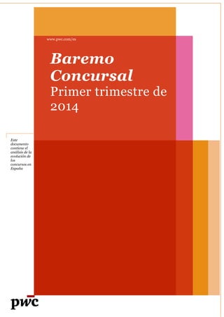 Este
documento
contiene el
análisis de la
evolución de
los
concursos en
España
www.pwc.com/es
Baremo
Concursal
Primer trimestre de
2014
 