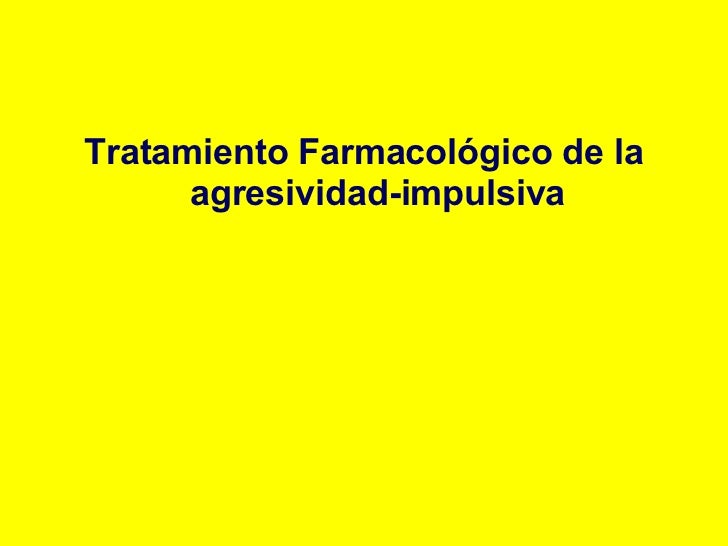 El tratamiento farmacológico de la agresividad El tratamiento farmacológico de la agresividad