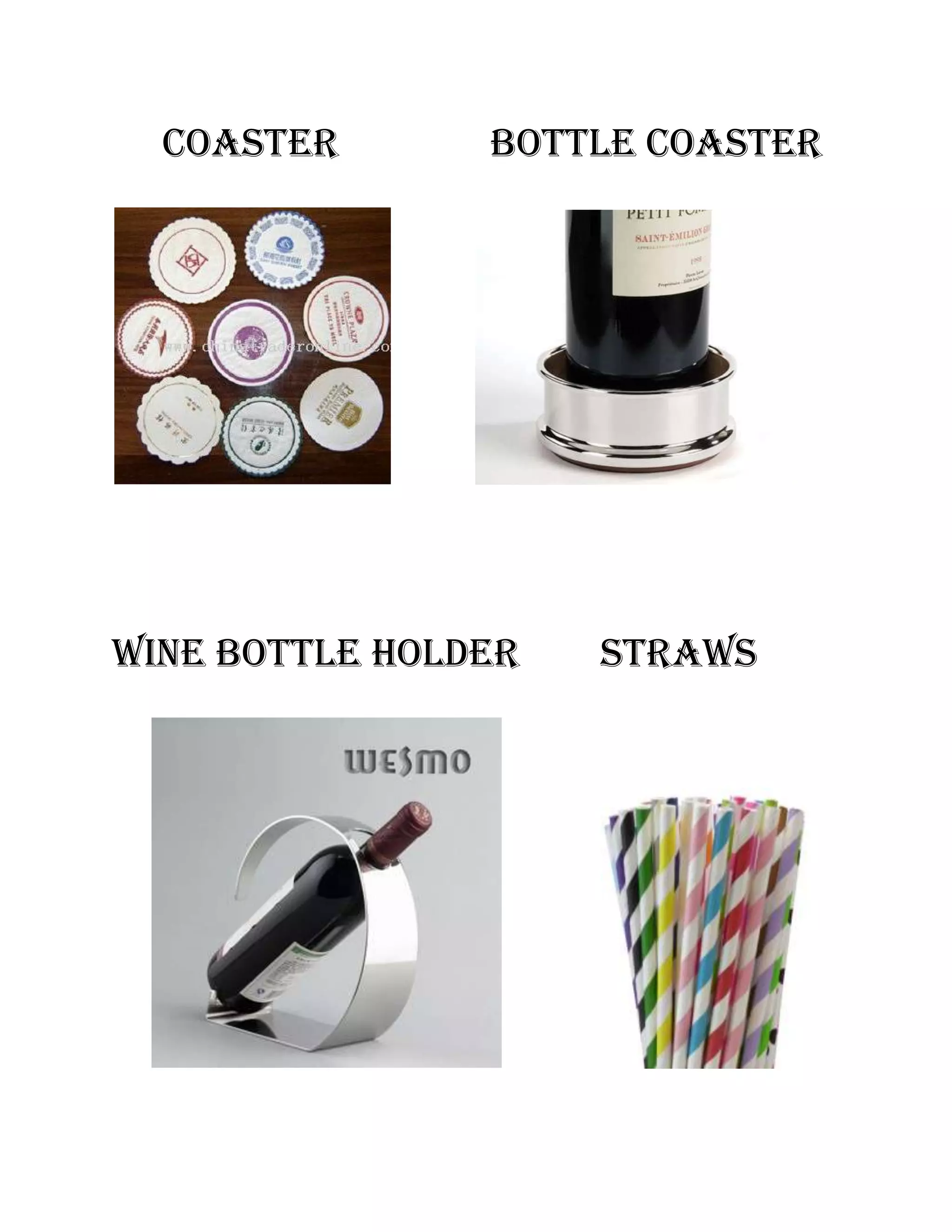 Coaster       bottle coaster




Wine bottle holder   straws
 