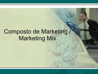 Composto de Marketing / Marketing Mix 