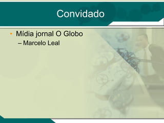 Convidado Mídia jornal O Globo Marcelo Leal 