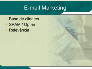 E-mail Marketing Base de clientes SPAM / Opt-in Relevância 