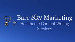 Bare Sky Marketing
Healthcare Content Writing
Services
 