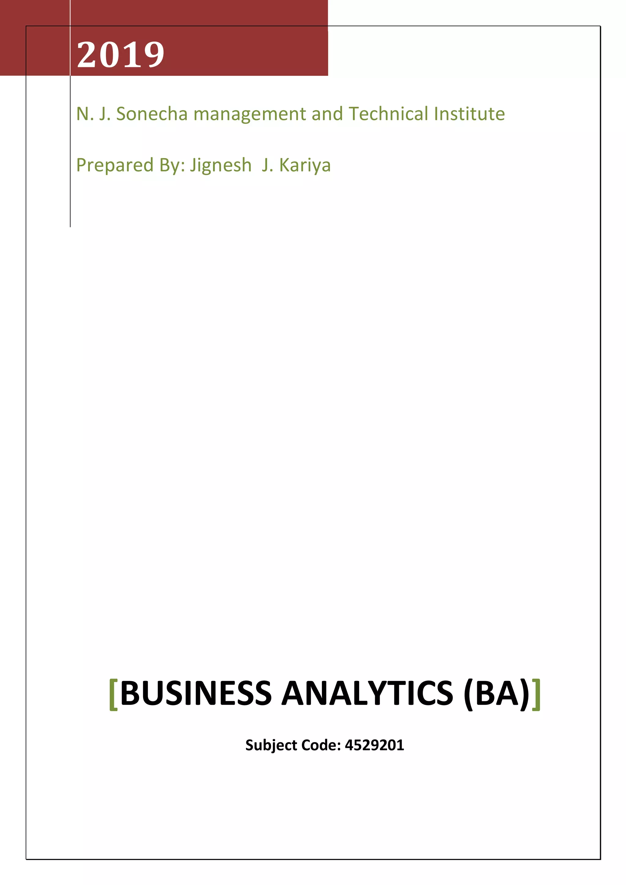 2019
N. J. Sonecha management and Technical Institute
Prepared By: Jignesh J. Kariya
[BUSINESS ANALYTICS (BA)]
Subject Code: 4529201
 