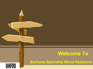 Welcome To
Barfords Specialist Wood Restorers
 