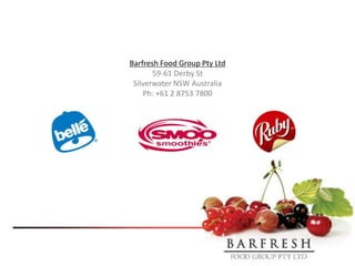Barfresh Food Group Pty Ltd
       59-61 Derby St
 Silverwater NSW Australia
    Ph: +61 2 8753 7800
 