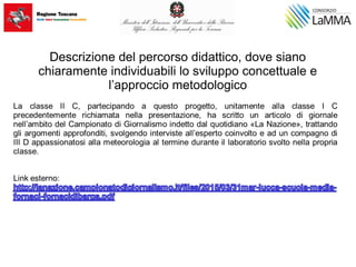 Descrizione del percorso didattico, dove siano
chiaramente individuabili lo sviluppo concettuale e
l’approccio metodologico
 