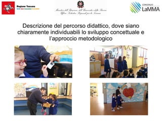 Descrizione del percorso didattico, dove siano
chiaramente individuabili lo sviluppo concettuale e
l’approccio metodologico
 