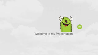 Welcome to my Presentation
 