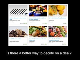Is there a better way to decide on a deal?
 