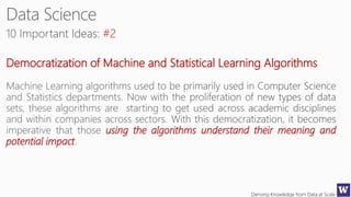 Deriving Knowledge from Data at Scale
#2
Democratization of Machine and Statistical Learning Algorithms
using the algorithms understand their meaning and
potential impact
 