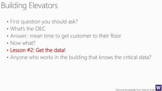 Deriving Knowledge from Data at Scale
• Lesson #2: Get the data!
 