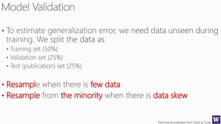 Deriving Knowledge from Data at Scale
• Resampl few data
• Resample the minority data skew
 