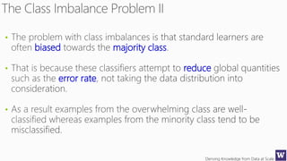 Deriving Knowledge from Data at Scale
•
biased majority class
• reduce
error rate
•
 