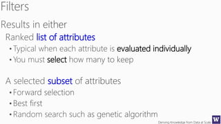 Deriving Knowledge from Data at Scale
list of attributes
evaluated individually
select
subset
 
