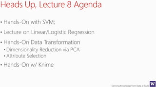 Deriving Knowledge from Data at Scale
Heads Up, Lecture 8 Agenda
 