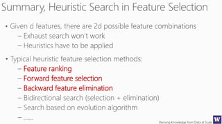Deriving Knowledge from Data at Scale
Feature ranking
Forward feature selection
Backward feature elimination
 