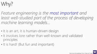 Deriving Knowledge from Data at Scale
Why?
most important
 