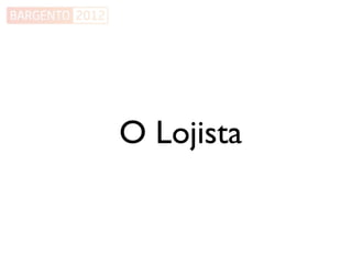 O Lojista
 