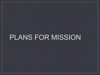 PLANS FOR MISSION
 