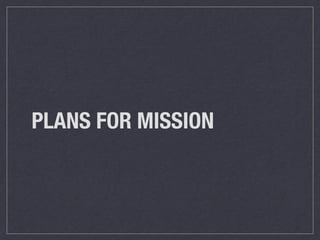 PLANS FOR MISSION
 