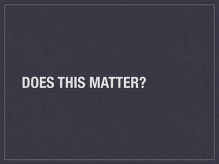 DOES THIS MATTER?
 