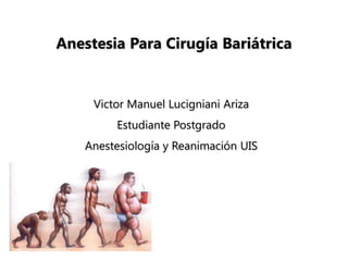 Anestesia Para Cirugía Bariátrica Victor Manuel LucignianiAriza Estudiante Postgrado  Anestesiología y Reanimación UIS 