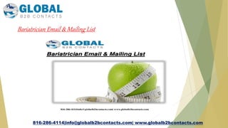 Bariatrician Email & Mailing List
816-286-4114|info@globalb2bcontacts.com| www.globalb2bcontacts.com
 