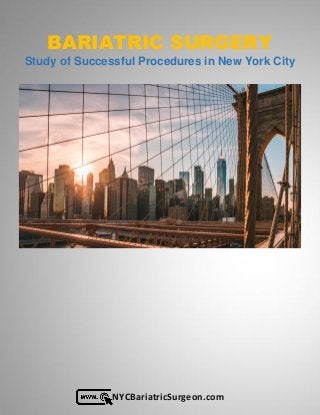 NYCBariatricSurgeon.com
BARIATRIC SURGERY
Study of Successful Procedures in New York City
 