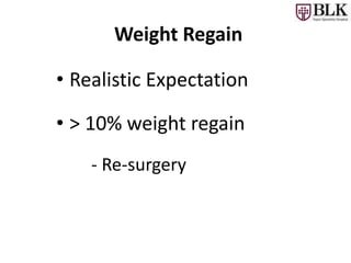 • Realistic Expectation
• > 10% weight regain
- Re-surgery
Weight Regain
 