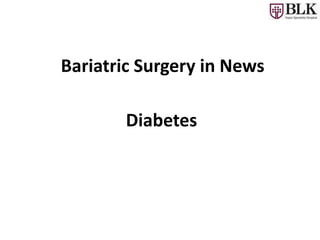 Bariatric Surgery in News
Diabetes
 