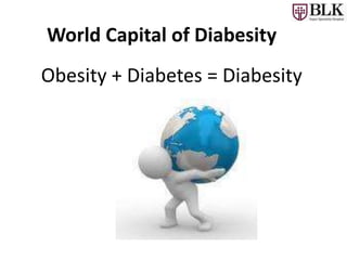 Obesity + Diabetes = Diabesity
World Capital of Diabesity
 